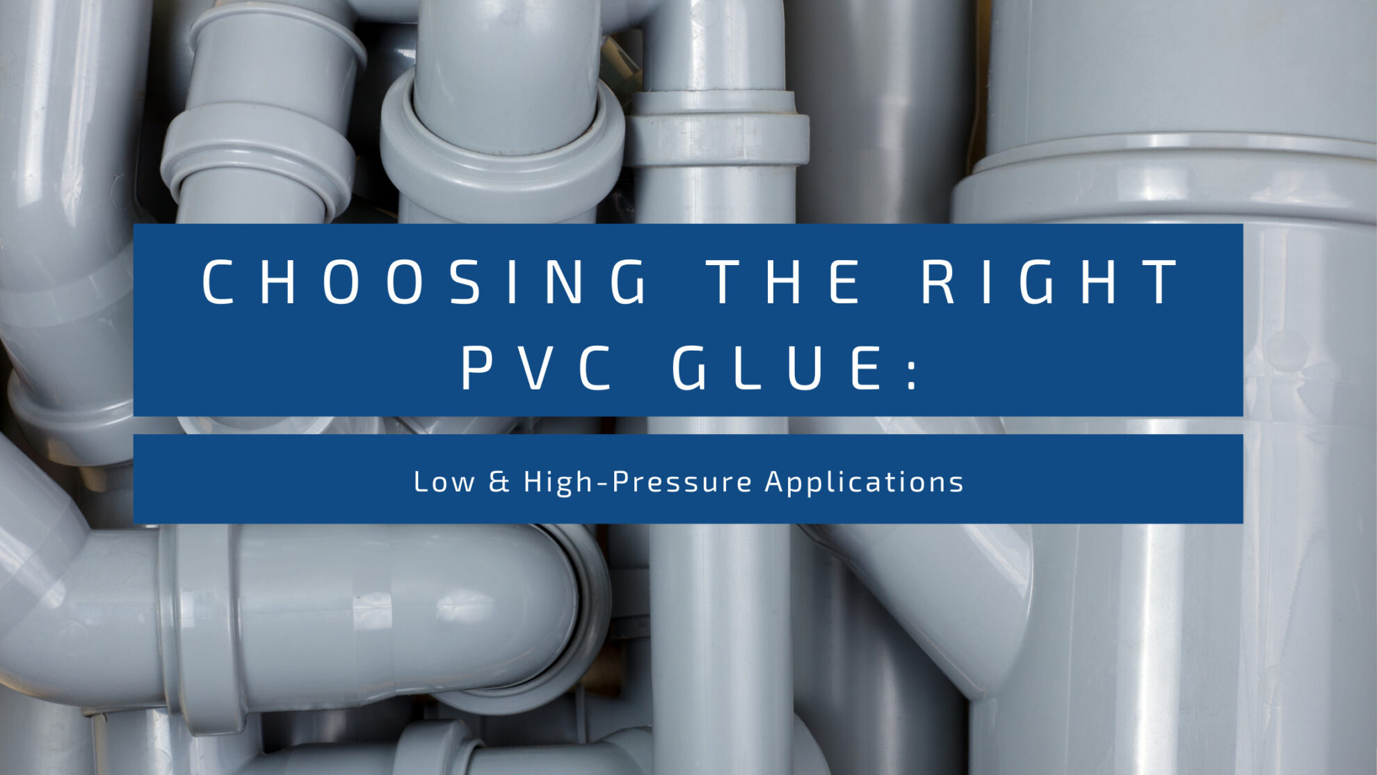 Choosing the Right PVC Glue: Low & High-Pressure Applications - Hills  Irrigation - Artists with Water
